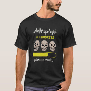 Anthropology Anthropologist Humorous Saying Profes T-Shirt