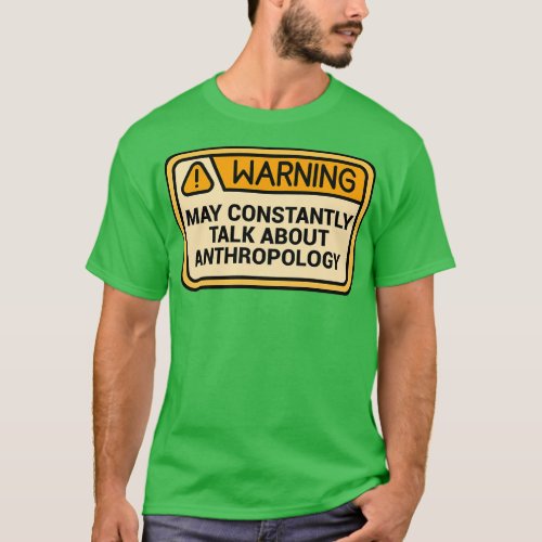 Anthropology Anthropology Quote Warning May Consta T_Shirt