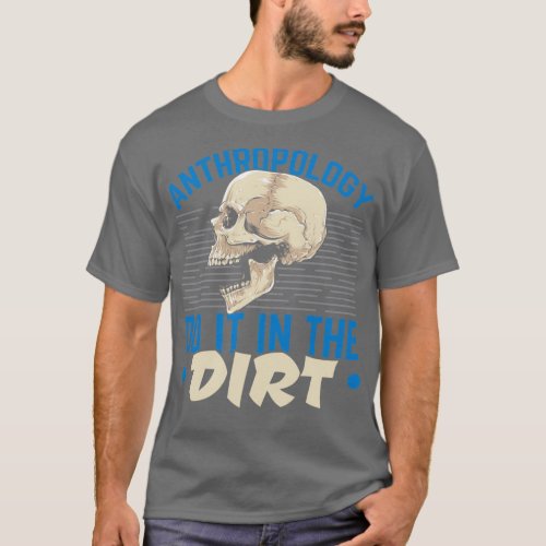Anthropology Do It In The Dirt Anthropologist T_Shirt