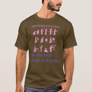 Anthropology like a normal science but cooler 5 T-Shirt