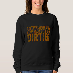 Anthropology Like History But Dirtier Sweatshirt