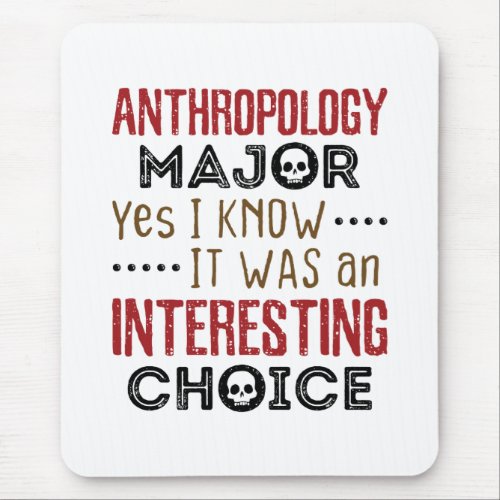 Anthropology Major Yes I Know Interesting Choice Mouse Pad