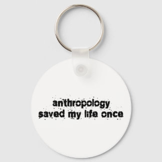 Anthropology Saved My Life Once Keychain