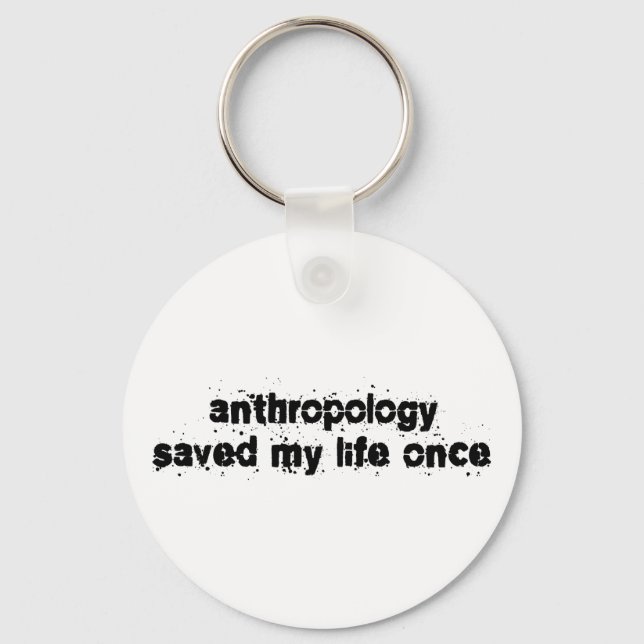 Anthropology Saved My Life Once Keychain (Front)
