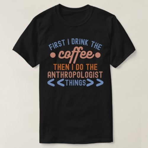 Anthropology Sayings Anthropology Student T_Shirt