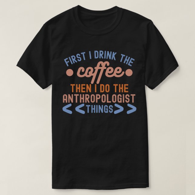 Anthropology Sayings, Anthropology Student T-Shirt (Design Front)