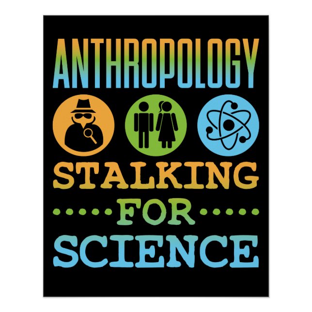 Anthropology Stalking for Science Anthropologist Poster (Front)