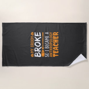 Anthropology Teacher Broken Broom Halloween Design Beach Towel