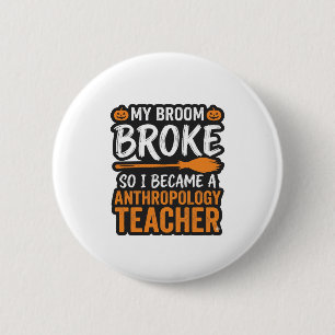 Anthropology Teacher Halloween Broom Broke Button