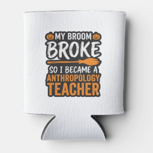 Anthropology Teacher Halloween Broom Broke Can Cooler