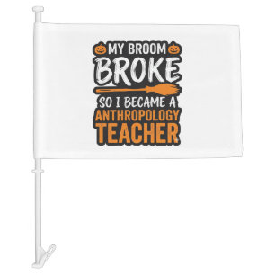 Anthropology Teacher Halloween Broom Broke Car Flag