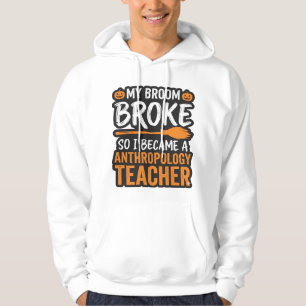 Anthropology Teacher Halloween Broom Broke Hoodie