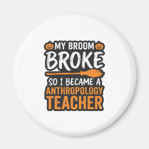 Anthropology Teacher Halloween Broom Broke Magnet