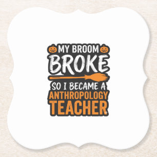 Anthropology Teacher Halloween Broom Broke Paper Coaster