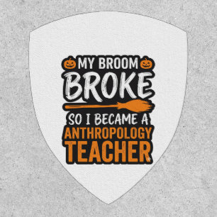 Anthropology Teacher Halloween Broom Broke Patch