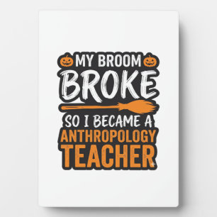 Anthropology Teacher Halloween Broom Broke Plaque
