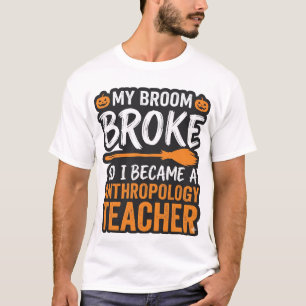 Anthropology Teacher Halloween Broom Broke T-Shirt