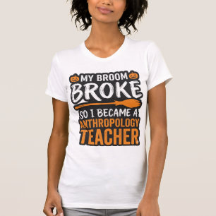 Anthropology Teacher Halloween Broom Broke T-Shirt