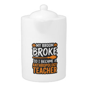 Anthropology Teacher Halloween Broom Broke Teapot