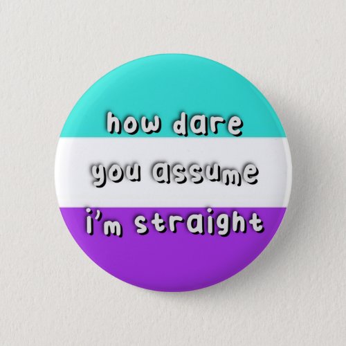 Anthrosexual Pride _ âœHow Dare You Assumeâ _ LGBT Button