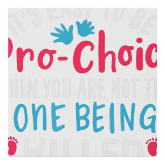 Anti Abortion Choose Pro Life - It's Easy To Be Pr Faux Canvas Print
