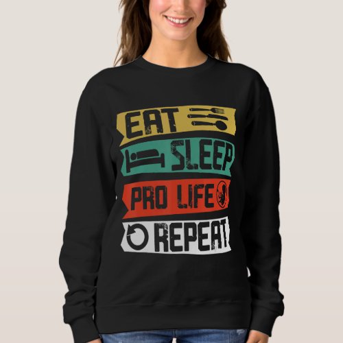 Anti Abortion Eat Sleep Pro Life Repeat Christian  Sweatshirt