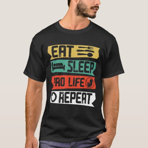Anti Abortion Eat Sleep Pro Life Repeat Christian  T_Shirt
