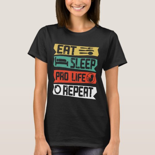 Anti Abortion Eat Sleep Pro Life Repeat Christian  T_Shirt