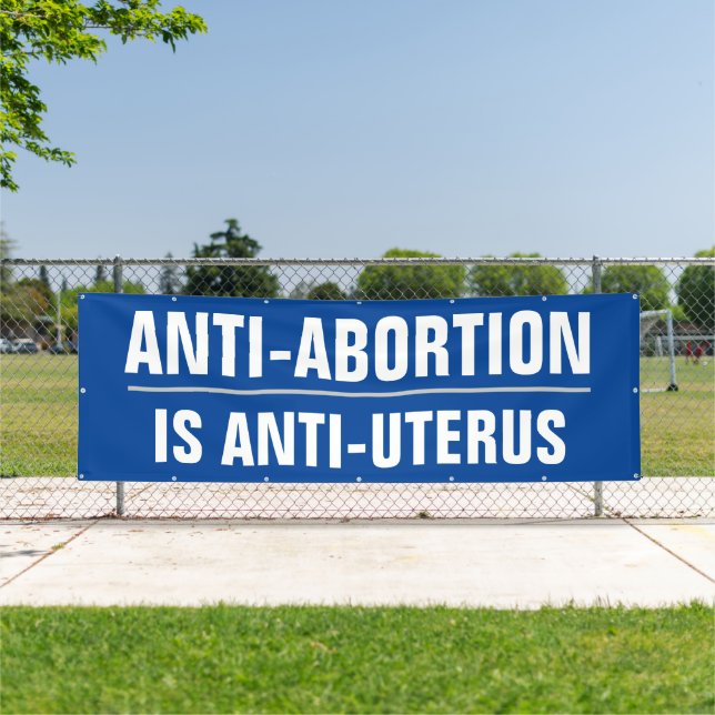 Anti-abortion is anti-uterus banner (Insitu)