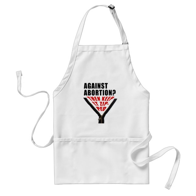 Anti abortion? Keep it zipped  Adult Apron (Front)