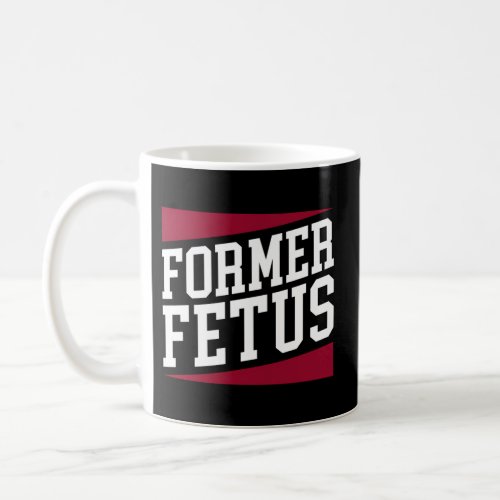 Anti_Abortion Prolife Activist Message Former Fetu Coffee Mug