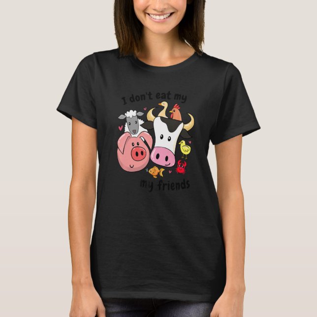 Anti Animal Cruelty Animal Rights I Don't Eat My F T-Shirt (Front)
