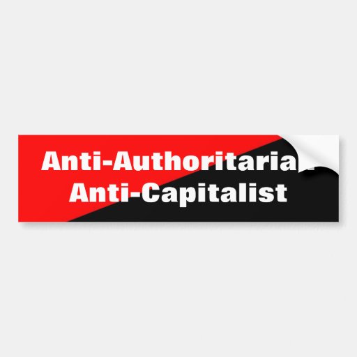 anti-authoritarian anti-capitalist bumpersticker bumper sticker | Zazzle