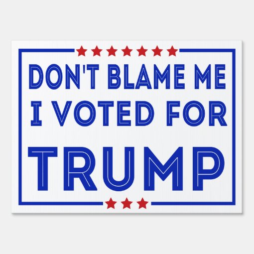 Anti Biden Conservative Don't Blame Me Sign | Zazzle