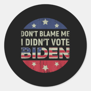 Anti Biden Dont Blame Me I Didnt Vote Biden Usa Pa Classic Round Sticker