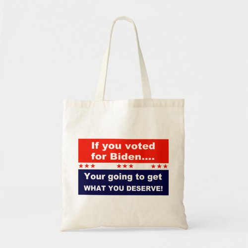 Anti_Biden Get what you deserve Tote Bag