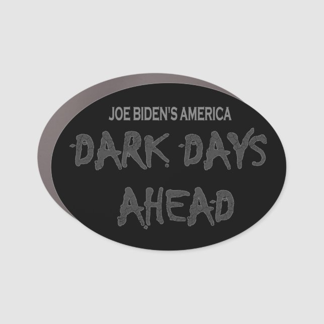 Anti-Biden Joe Biden's America Dark Days Ahead Car Magnet (Front)