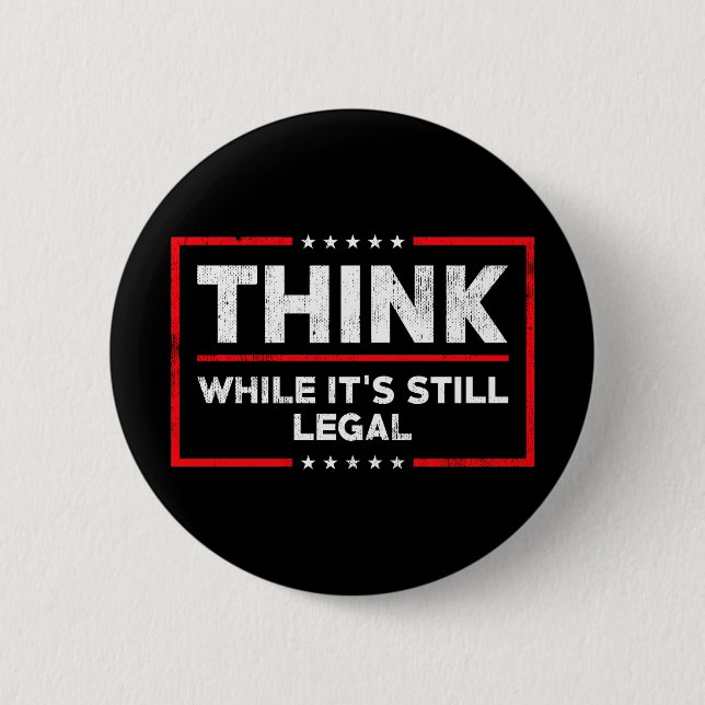 Anti Biden Think while it's still legal pro trump Button (Front)