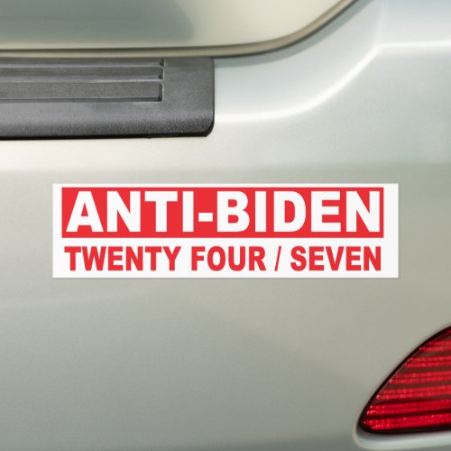 Anti_Biden Twenty Four Seven Bumper Sticker