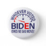 Anti Biden Voter Owes Me Gas Money Button