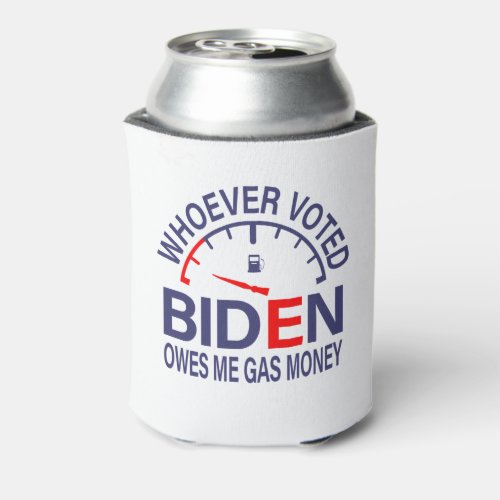Anti Biden Voter Owes Me Gas Money Can Cooler