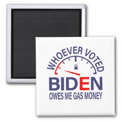 Anti Biden Voter Owes Me Gas Money Magnet