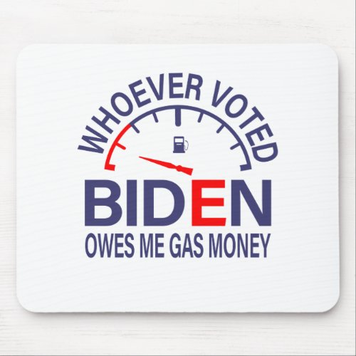 Anti Biden Voter Owes Me Gas Money Mouse Pad