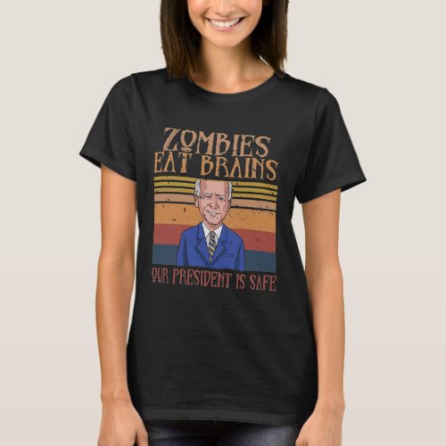 Anti Biden _ Zombies Eat Brains Biden Is Safe T_Shirt