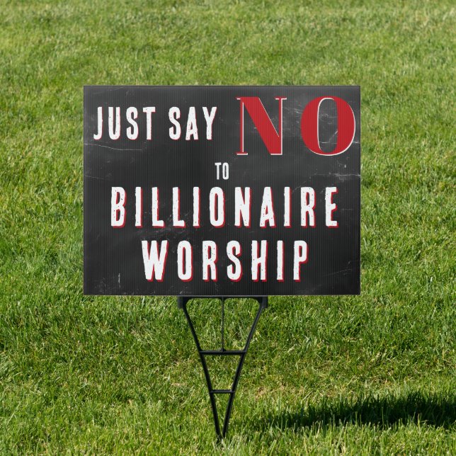 Anti Billionaire Just Say No Political Activist Sign (Insitu)