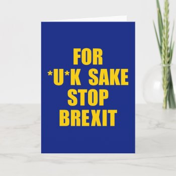 Anti Brexit Message  For *u*k Sake  Stop Brexit: Card by RWdesigning at Zazzle