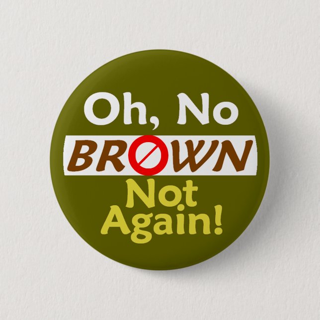 Anti BROWN Not Again! Button (Front)