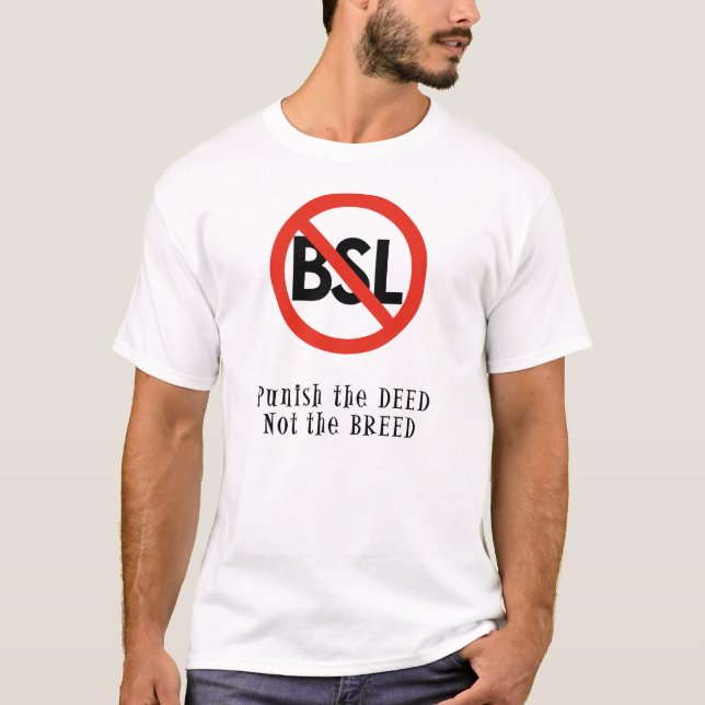 Anti BSL Tshirt : Punish the deed, not the breed. (Front)