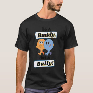 Anti Bullying  Be A Buddy Not A Bully  Kindness 1 T-Shirt