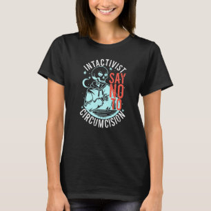 Anti Circumcision Intactivist Say No To Circumcisi T-Shirt